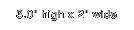 3.0" high x 2" wide